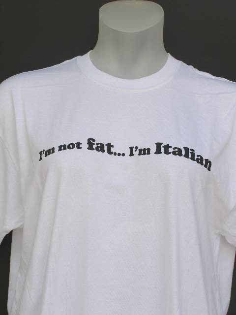 NOT FAT, IM ITALIAN   WHITE   ITALIAN T SHIRT xlg  