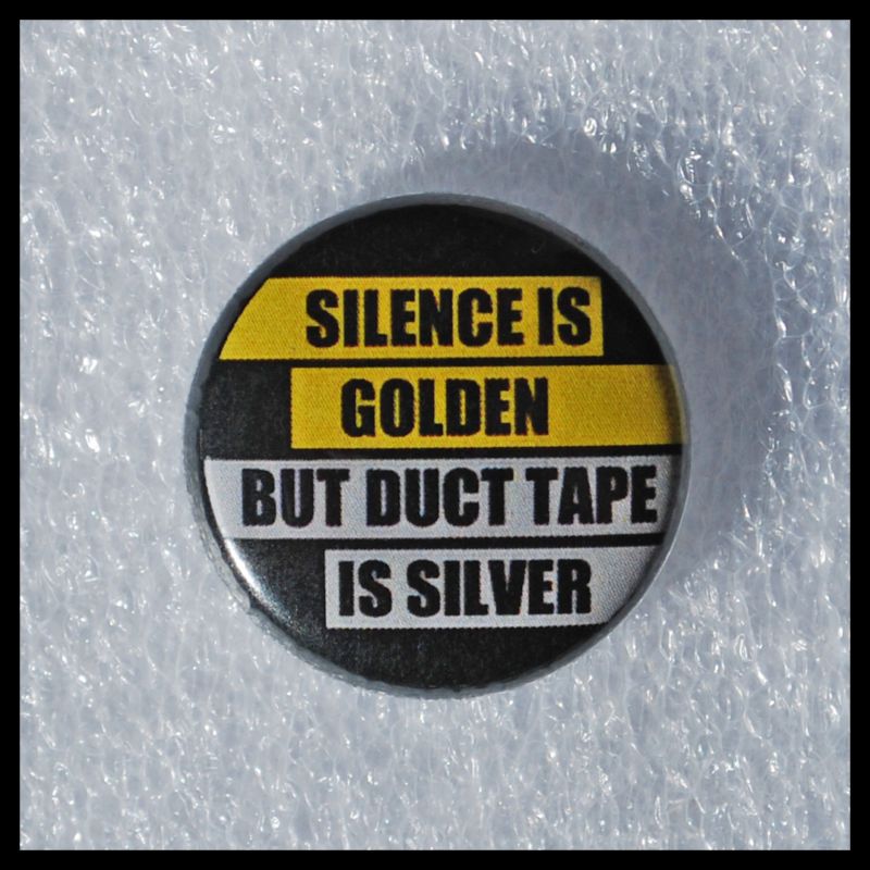 Silence is Golden, but Duct Tape is Silver   Button  